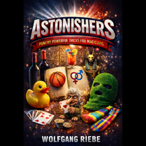 ASTONISHERS: Punchy, Powerful Tricks for Magicians by Wolfgang Riebe eBook DOWNLOAD